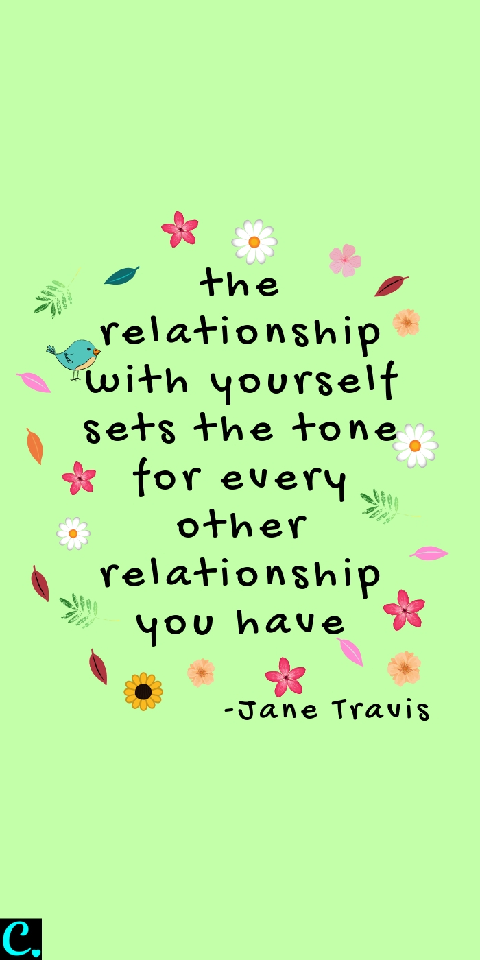 the relationship with yourself sets the tone for every other relationship you have, beautiful self care quote, self care tips you can start today! #positivequote #inspirational;quotes #selfcarequotes #selfcaretips #captivatingcrazy 