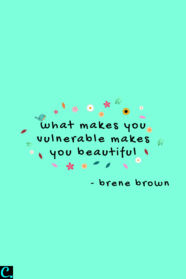 what makes you vulnerable makes you beautiful