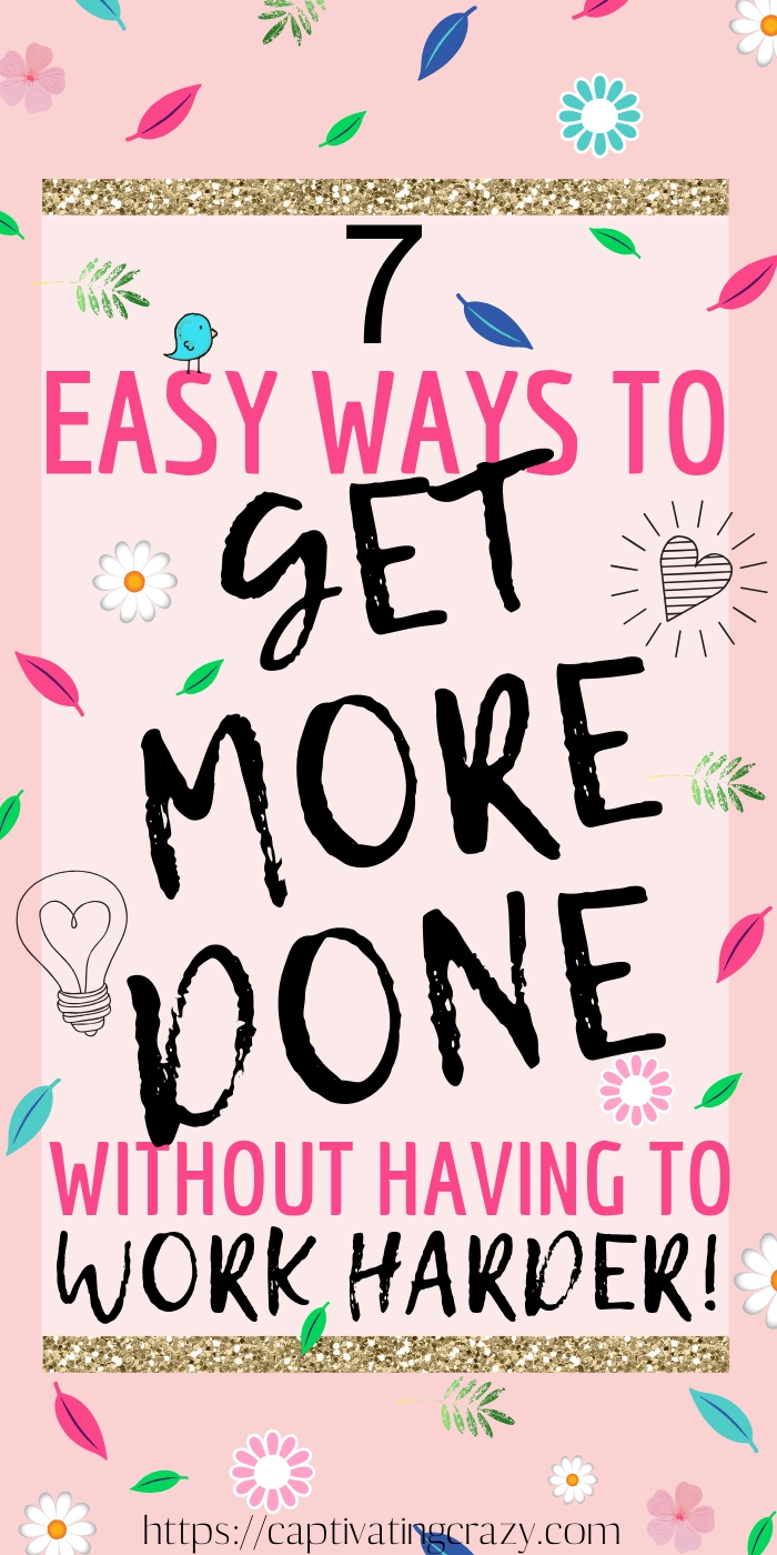 7 Incredibly Easy Ways To Get More Done Without Having To Work Harder! These best 7 productivity tips will help you learn how to be productive and work smarter, not harder! #productivity #productivitytips #worksmarternotharder #worksmarter 