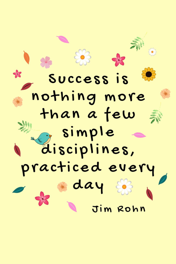 Success is nothing more than a few simple disciplines practiced everyday. Jim Rohn quote about success & habits for success | #successquote #success #successmindset #habitsofsuccessfulwomen