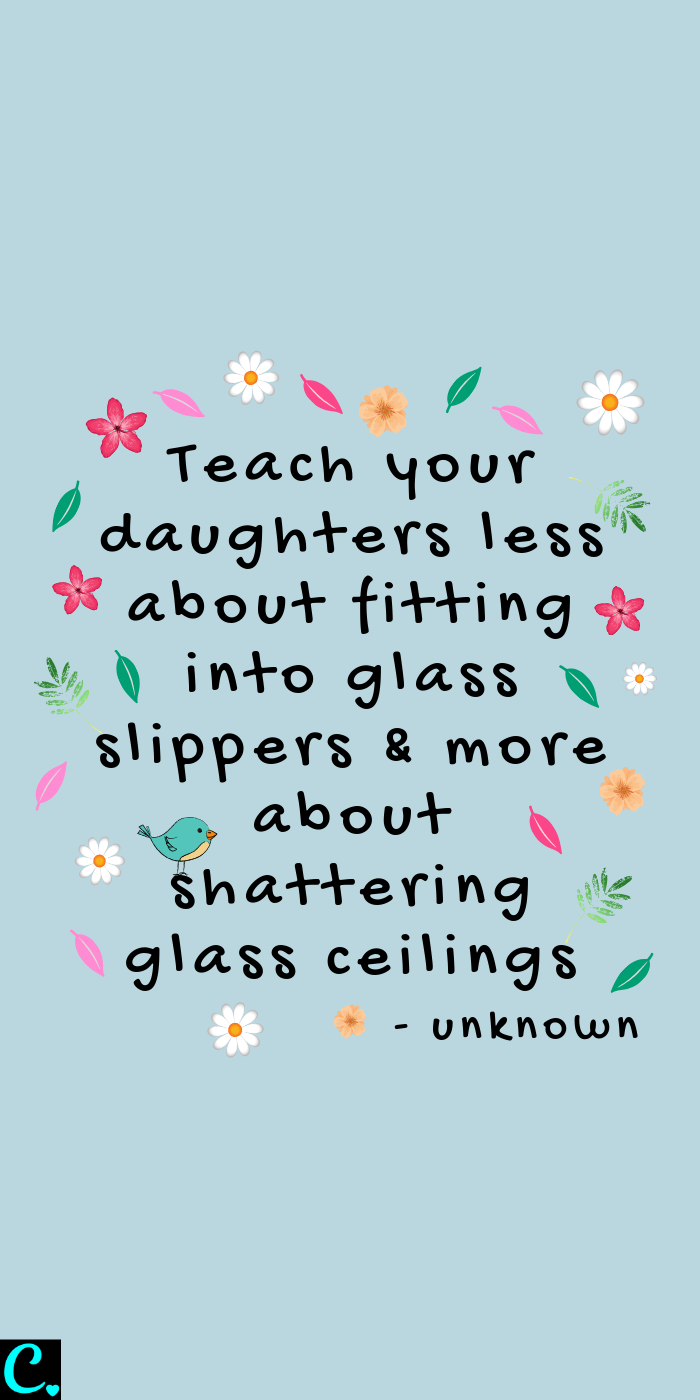 Teach your daughters less about fitting into glass slippers & more about shattering glass ceilings