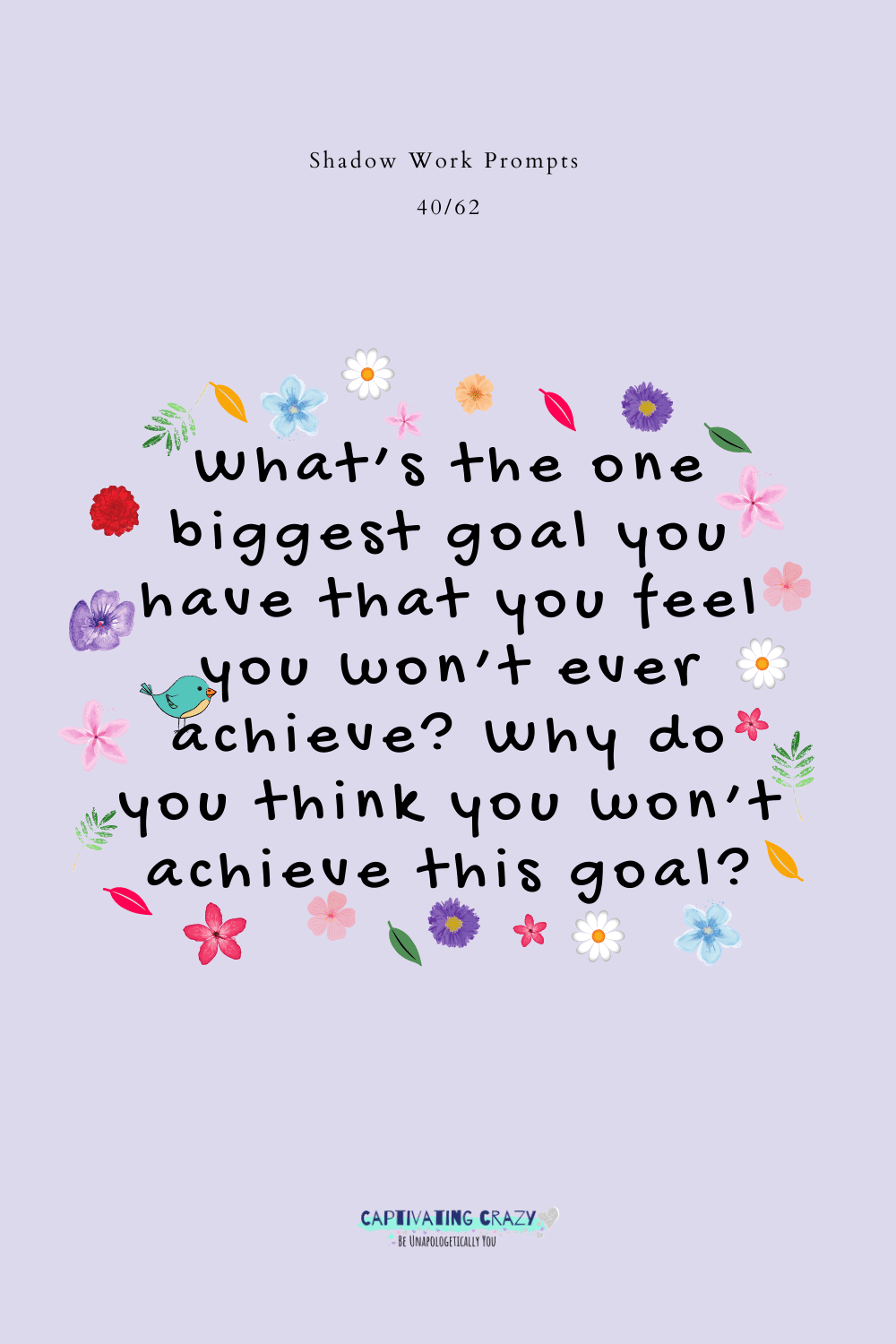 What's the one biggest goal you have that you feel you won't ever achieve? Why do you think you won't achieve this goal?