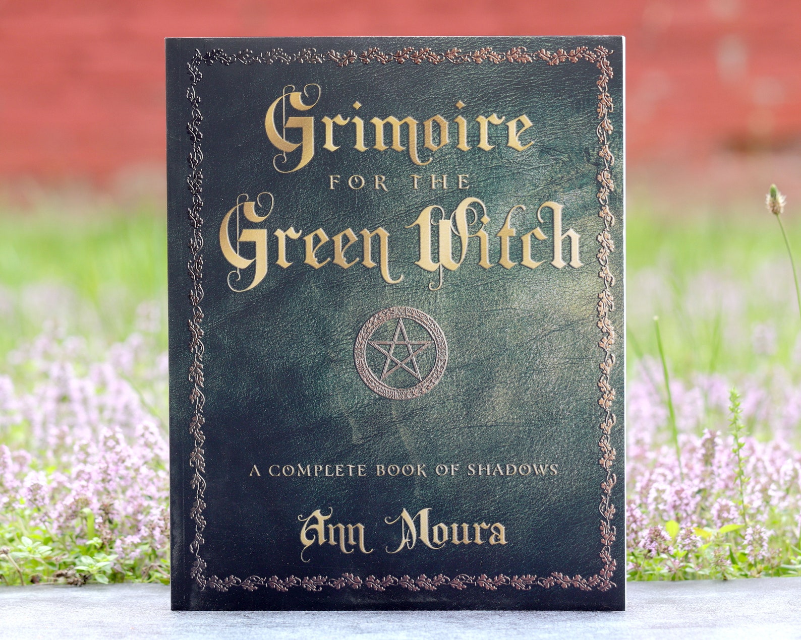 Grimoire for the Green Witch: A Complete Book of Shadows by Ann