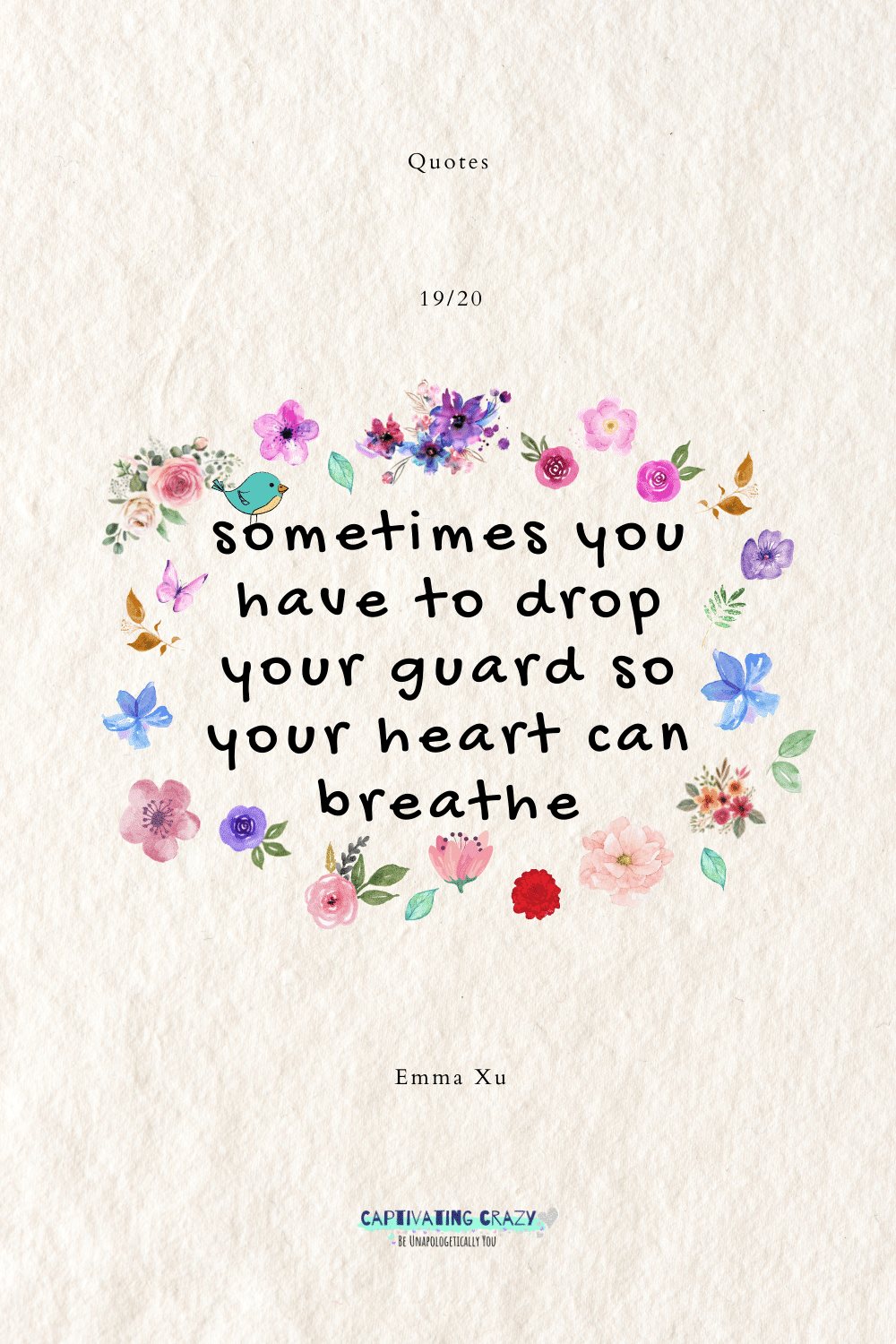 Sometimes you have to drop your guard so your heart can breathe. Emma Xu