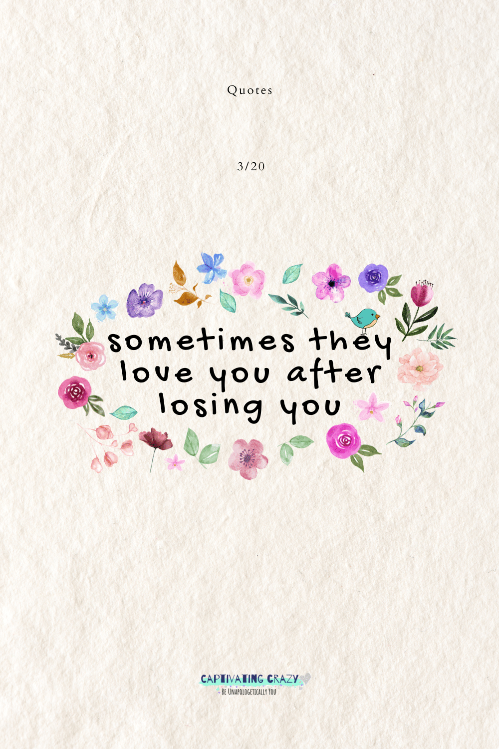 Sometimes they love you after losing you.