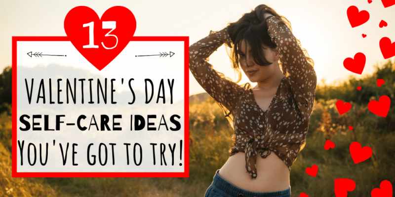 13 Valentine's Day Self Care Ideas You've Got To Try