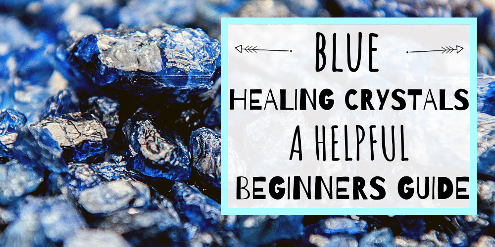 Blue Healing Crystals: A Beginners Guide - Captivating Crazy